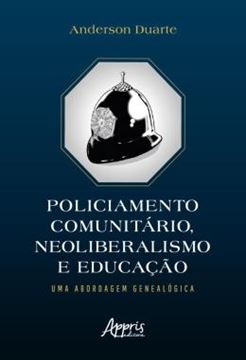 Imagem de POLICIAMENTO COMUNITARIO, NEOLIBERALISMO E EDUCACAO: UMA ABORDAGEM GENEALOGICA