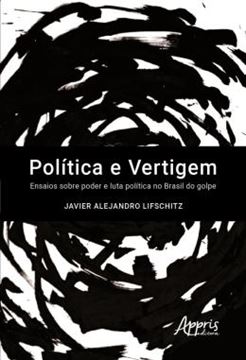 Imagem de POLITICA E VERTIGEM: ENSAIOS SOBRE PODER E LUTA POLITICA NO BRASIL DO GOLPE