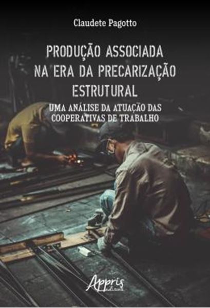 Picture of PRODUCAO ASSOCIADA NA ERA DA PRECARIZACAO ESTRUTURAL: UMA ANALISE DA ATUACAO DAS COOPERATIVAS DE TRABALHO