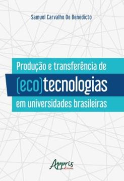 Imagem de PRODUCAO E TRANSFERENCIA DE (ECO)TECNOLOGIAS EM UNIVERSIDADES BRASILEIRAS