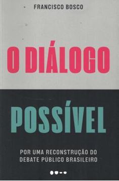 Imagem de O DIALOGO POSSIVEL - POR UMA RECONSTRUCAO DO DEBATE PUBLICO BRASILEIRO