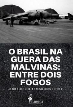 Imagem de O BRASIL NA GUERRA DAS MALVINAS - ENTRE DOIS FOGOS