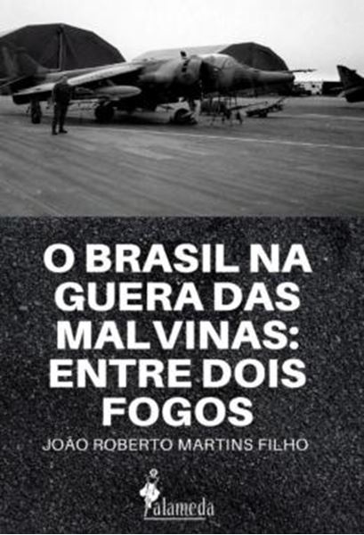 Picture of O BRASIL NA GUERRA DAS MALVINAS - ENTRE DOIS FOGOS