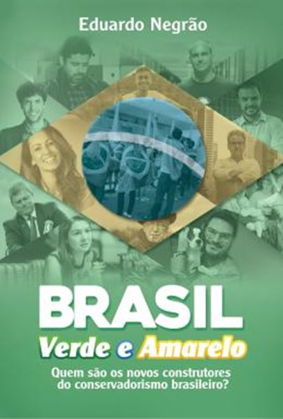 Picture of BRASIL VERDE E AMARELO - QUEM SAO OS NOVOS CONSTRUTORES DO CONSERVADORISMO BRASILEIRO?