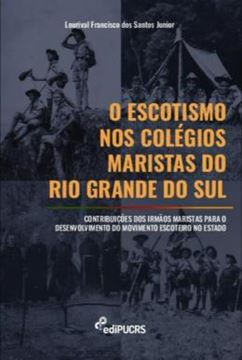 Imagem de O ESCOTISMO NOS COLEGIOS MARISTAS DO RIO GRANDE DO SUL - CONTRIBUICOES DOS IRMAOS MARISTAS PARA O DESENVOLVIMENTO DO MOVIMENTO ESCOTEIRO NO ESTADO