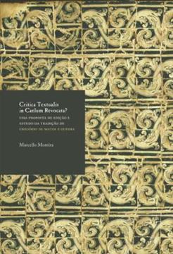 Imagem de CRITICA TEXTUALIS IN CAELUM REVOCATA? UMA PROPOSTA DE EDIÇÃO E ESTUDO DA TRADIÇÃO DE GREGÓRIO DE MATOS E GUERRA