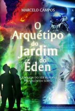 Imagem de O ARQUETIPO DO JARDIM DO EDEN - A JORNADA DO SER HUMANO PARA ALEM DA SORTE