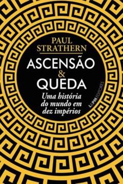 Imagem de ASCENSAO E QUEDA: UMA HISTORIA DO MUNDO EM DEZ IMPERIOS