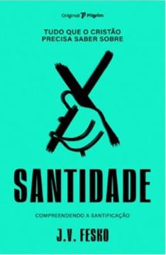Imagem de TUDO QUE O CRISTAO PRECISA SABER SOBRE SANTIDADE