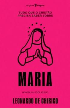 Imagem de TUDO QUE O CRISTAO PRECISA SABER SOBRE MARIA