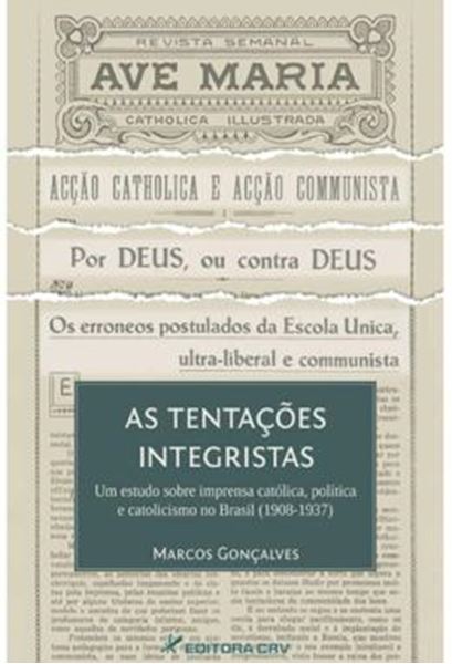 Picture of AS TENTACOES INTEGRISTAS - UM ESTUDO SOBRE IMPRENSA CATOLICA, POLITICA E CATOLICISMO NO BRASIL (1908-1937)