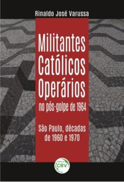 Picture of MILITANTES CATOLICOS OPERARIOS NO POS-GOLPE DE 1964 - SAO PAULO, DECADAS DE 1960 E 1970