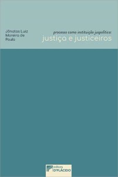 Picture of PROCESSO COMO INSTITUICAO JUSPOLITICA: JUSTICA E JUSTICEIROS