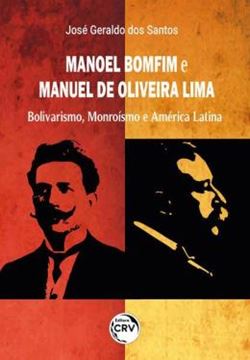 Imagem de MANOEL BOMFIM E MANUEL DE OLIVEIRA LIMA: BOLIVARISMO, MONROISMO E AMERICA LATINA