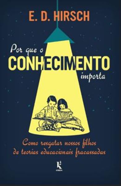 Picture of POR QUE O CONHECIMENTO IMPORTA: COMO RESGATAR NOSSOS FILHOS DE TEORIAS EDUCACIONAIS FRACASSADAS