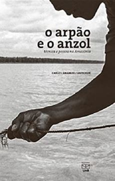Imagem de O ARPAO E O ANZOL - TECNICA E PESSOA NA AMAZONIA