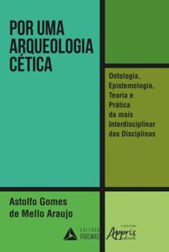 Imagem de POR UMA ARQUEOLOGIA CETICA: ONTOLOGIA, EPISTEMOLOGIA, TEORIA E PRATICA DA MAIS INTERDISCIPLINAR DAS DISCIPLINAS