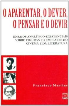 Imagem de O APARENTAR, O DEVER, O PENSAR E O DEVIR - ENSAIOS ANALITICO-EXISTENCIAIS SOBRE FIGURAS EXEMPLARES