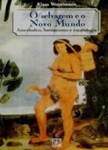 Picture of O SELVAGEM E O NOVO MUNDO - AMERINDIOS, HUNANISMO E ESCATOLOGIA