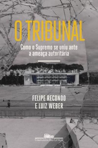 Picture of O TRIBUNAL - COMO O SUPREMO SE UNIU ANTE A AMEACA AUTORITARIA