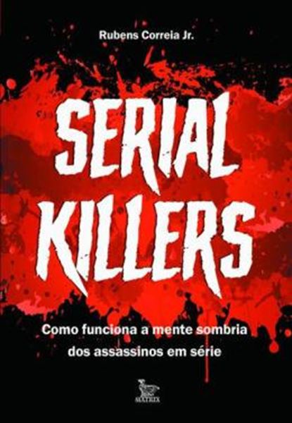 Picture of SERIAL KILLERS - COMO FUNCIONA A MENTE SOMBRIA DOS ASSASSINOS EM SERIE