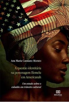 Imagem de QUESTAO IDENTITARIA NA PERSONAGEM IFEMELU EM AMERICANAH, A