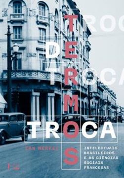 Imagem de TERMOS DE TROCA - INTELECTUAIS BRASILEIROS E AS CIENCIAS SOCIAIS FRANCESAS