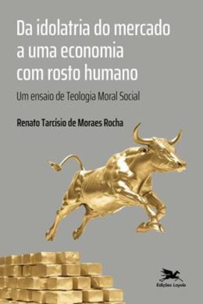 Picture of DA IDOLATRIA DO MERCADO A UMA ECONOMIA COM ROSTO HUMANO