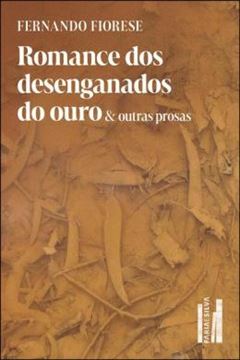 Imagem de ROMANCE DOS DESENGANADOS DO OURO & OUTRAS PROSAS