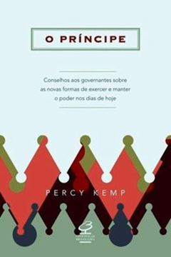 Imagem de PRINCIPE CONSELHOS AOS GOVERNANTES SOBRE AS NOVAS FORMAS DE EXERCER E MANTER O PODER NOS DIAS DE HOJE, O