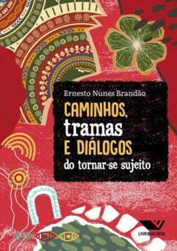 Imagem de CAMINHOS, TRAMAS E DIALOGOS DO TORNAR-SE SUJEITO