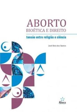 Imagem de ABORTO, BIOETICA E DIREITO - TENSAO ENTRE RELIGIAO E CIENCIA