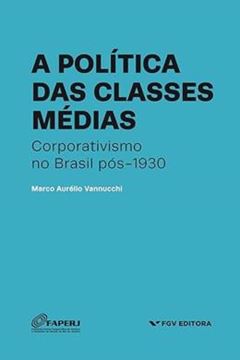 Imagem de POLITICA DAS CLASSES MEDIAS: CORPORATIVISMO NO BRASIL POS-1930, A