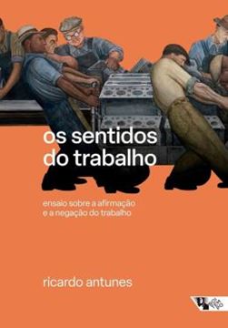 Imagem de OS SENTIDOS DO TRABALHO - ENSAIO SOBRE A AFIRMAÇÃO E A NEGAÇÃO DO TRABALHO - 3ª ED
