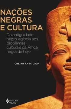 Imagem de NACOES NEGRAS E CULTURA - DA ANTIGUIDADE NEGRO-EGIPCIA AOS PROBLEMAS CULTURAIS DA AFRICA NEGRA DE HOJE