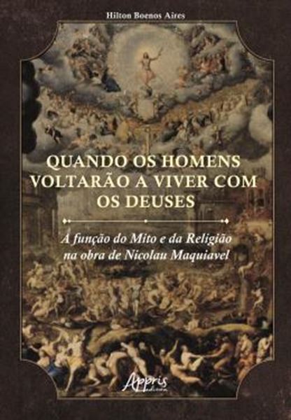 Picture of QUANDO OS HOMENS VOLTARAO A VIVER COM OS DEUSES - A FUNCAO DO MITO E DA RELIGIAO NA OBRA DE NICOLAU MAQUIAVEL