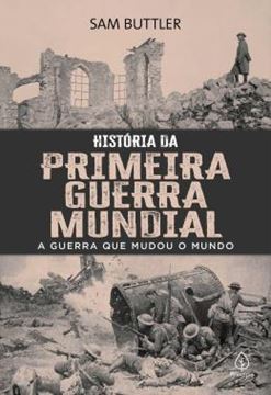 Imagem de HISTORIA DA PRIMEIRA GUERRA MUNDIAL - A GUERRA QUE MUDOU O MUNDO