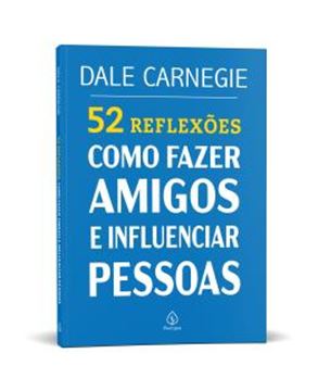Imagem de 52 REFLEXOES - COMO FAZER AMIGOS E INFLUENCIAR PESSOAS