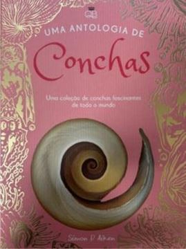 Imagem de UMA ANTOLOGIA DE CONCHAS - UMA COLECAO DE CONCHAS FASCINANTES DE TODO O MUNDO