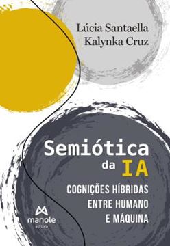 Imagem de SEMIOTICA DA IA - COGNICOES HIBRIDAS ENTRE HUMANO E MAQUINA