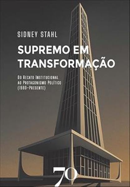 Picture of SUPREMO EM TRANSFORMACAO - DO RECATO INSTITUCIONAL AO PROTAGONISMO POLITICO (1980-PRESENTE)