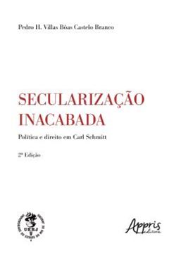 Imagem de SECULARIZACAO INACABADA - POLITICA E DIREITO EM CARL SCHMITT