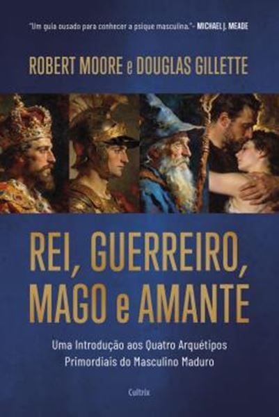 Picture of REI, GUERREIRO, MAGO E AMANTE - UMA INTRODUCAO AOS QUATRO ARQUETIPOS PRIMORDIAIS DO MASCULINO MADURO