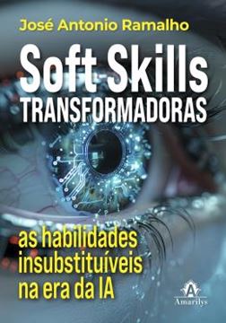 Imagem de SOFT SKILLS TRANSFORMADORAS - O GUIA ESSENCIAL PARA SE TORNAR INSUBSTITUIVEL NA ERA DA IA