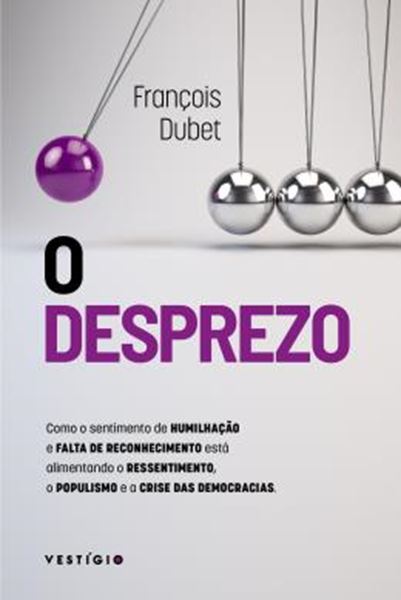 Picture of O DESPREZO - COMO O SENTIMENTO DE HUMILHACAO E FALTA DE RECONHECIMENTO ESTA ALIMENTANDO O RESSENTIMENTO, O POPULISMO E A CRISE DAS DEMOCRACIAS