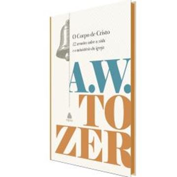 Imagem de O CORPO DE CRISTO - 12 SERMOES SOBRE A VIDA E O MINISTERIO DA IGREJA