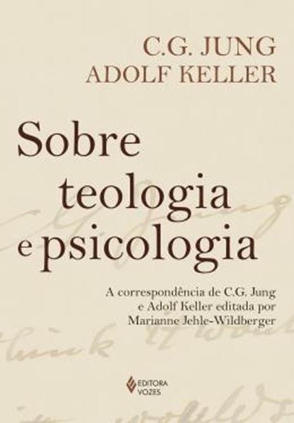 Picture of SOBRE TEOLOGIA E PSICOLOGIA - A CORRESPONDENCIA DE C. G. JUNG E ADOLF KELLER EDITADA POR MARIANNE JEHLE-WILDBERGER