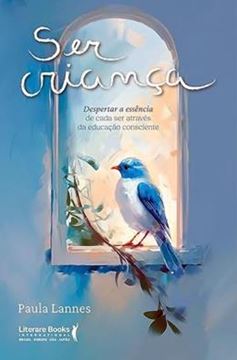 Imagem de SER CRIANCA - DESPERTAR A ESSENCIA DE CADA SER ATRAVES DA EDUCACAO CONSCIENTE
