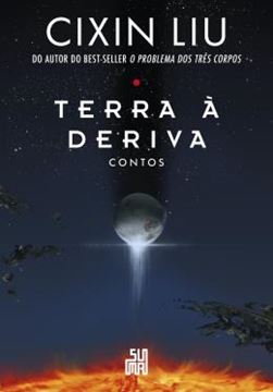 Imagem de TERRA A DERIVA - CONTOS - DEZ CONTOS DO AUTOR DO BEST-SELLER MUNDIAL O PROBLEMA DOS TRES CORPOS