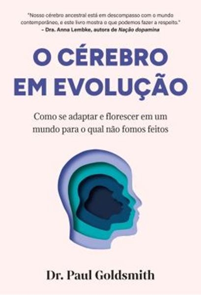 Picture of O CEREBRO EM EVOLUCAO - COMO SE ADAPTAR E FLORESCER EM UM MUNDO PARA O QUAL NAO FOMOS FEITOS